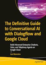 The Definitive Guide to Conversational AI with Dialogflow and Google Cloud Platform