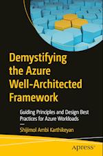 Demystifying the Azure Well-Architected Framework : Guiding Principles and Design Best Practices for Azure Workloads 