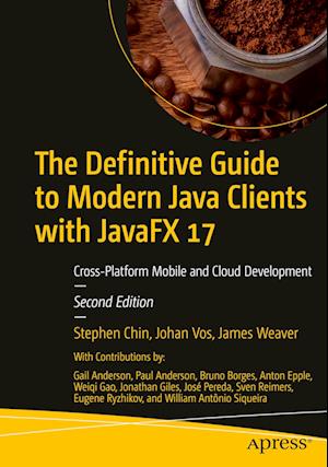 The Definitive Guide to Modern Java Clients with JavaFX 17 : Cross-Platform Mobile and Cloud Development