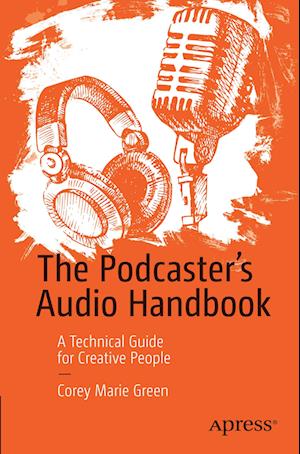 The Podcaster's Audio Handbook : A Technical Guide for Creative People