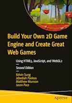 Build Your Own 2D Game Engine and Create Great Web Games : Using HTML5, JavaScript, and WebGL2 