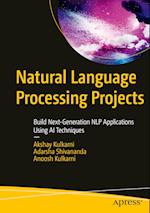 Natural Language Processing Projects : Build Next-Generation NLP Applications Using AI Techniques 