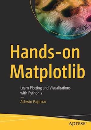 Hands-on Matplotlib : Learn Plotting and Visualizations with Python 3