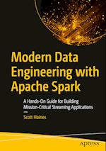 Modern Data Engineering with Apache Spark : A Hands-On Guide for Building Mission-Critical Streaming Applications 