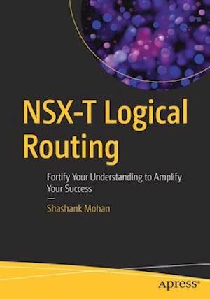 NSX-T Logical Routing : Fortify Your Understanding to Amplify Your Success