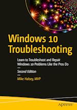 Windows 10 Troubleshooting : Learn to Troubleshoot and Repair Windows 10 Problems Like the Pros Do 