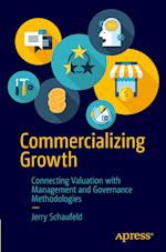 Commercializing Growth : Connecting Valuation with Management and Governance Methodologies 