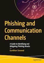 Phishing and Communication Channels : A Guide to Identifying and Mitigating Phishing Attacks 