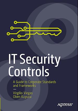 IT Security Controls : A Guide to Corporate Standards and Frameworks