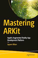 Mastering ARKit : Apple's Augmented Reality App Development Platform 
