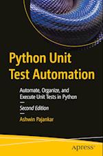 Python Unit Test Automation : Automate, Organize, and Execute Unit Tests in Python 