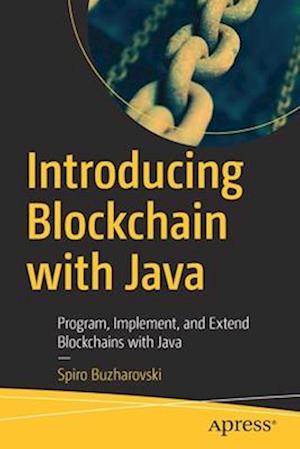 Introducing Blockchain with Java : Program, Implement, and Extend Blockchains with Java