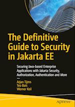 The Definitive Guide to Security in Jakarta EE : Securing Java-based Enterprise Applications with Jakarta Security, Authorization, Authentication and 