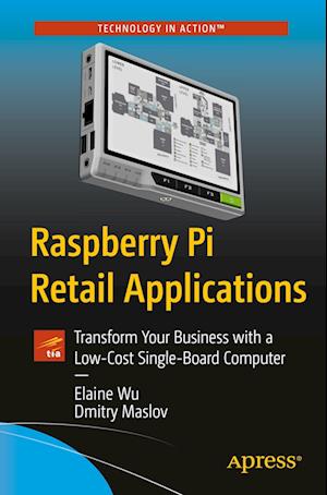 Raspberry Pi Retail Applications : Transform Your Business with a Low-Cost Single-Board Computer