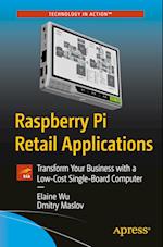 Raspberry Pi Retail Applications : Transform Your Business with a Low-Cost Single-Board Computer 