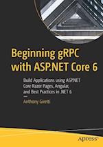 Beginning gRPC with ASP.NET Core 6 : Build Applications using ASP.NET Core Razor Pages, Angular, and Best Practices in .NET 6 