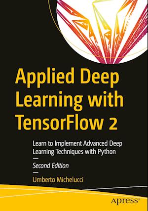 Applied Deep Learning with TensorFlow 2 : Learn to Implement Advanced Deep Learning Techniques with Python