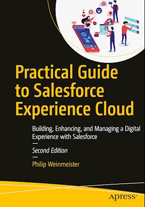 Practical Guide to Salesforce Experience Cloud : Building, Enhancing, and Managing a Digital Experience with Salesforce