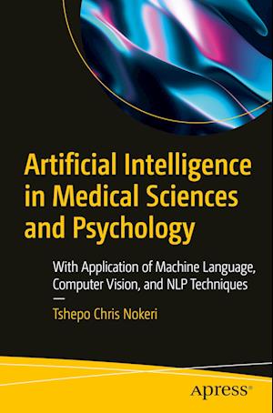 Artificial Intelligence in Medical Sciences and Psychology : With Application of Machine Language, Computer Vision, and NLP Techniques