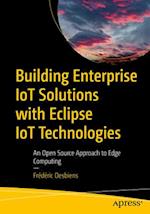 Building Enterprise IoT Solutions with Eclipse IoT Technologies