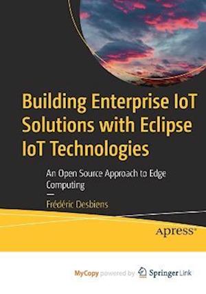 Building Enterprise IoT Solutions with Eclipse IoT Technologies