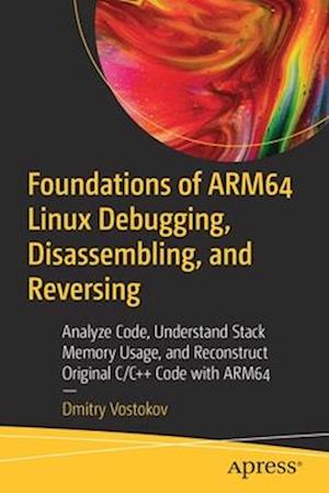 Foundations of Arm64 Linux Debugging, Disassembling, and Reversing