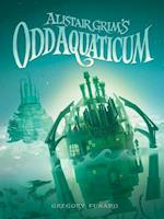 Alistair Grim's Odd Aquaticum (Alistair Grim's Odditorium, Book 2)