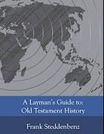 A Layman's Guide to:: Old Testament History 