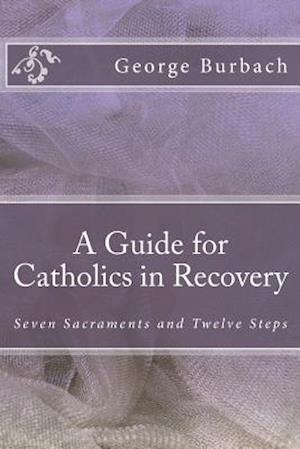 A Guide for Catholics in Recovery