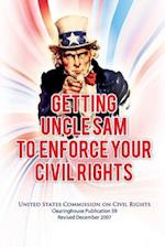 Getting Uncle Sam to Enforce Your Civil Rights, Revised Edition