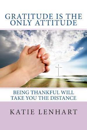 Gratitude Is the Only Attitude