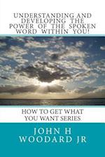 Understanding and Developing the Power of the Spoken Word Within You!