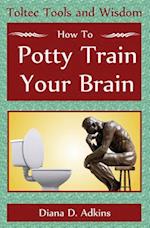 How to Potty Train Your Brain