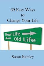 69 Easy Ways to Change Your Life: Enabling you to live the life you truly want 
