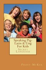 Speaking Pig-Latin & Ung