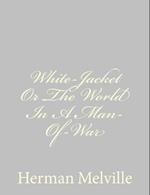 White-Jacket or the World in a Man-Of-War