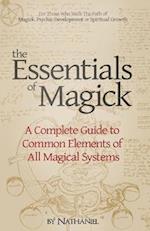 The Essentials of Magick: A Complete Guide to Common Elements of All Magical Systems 