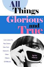 All Things Glorious and True