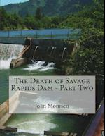 The Death of Savage Rapids Dam - Part Two