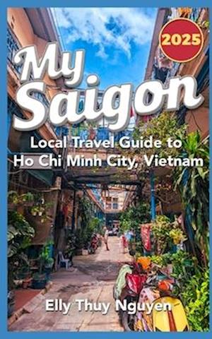 My Saigon: The Local Guide to Ho Chi Minh City, Vietnam