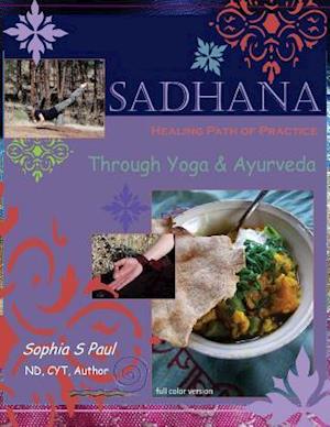 Sadhana - Healing Path of Practice Through Yoga and Ayurveda