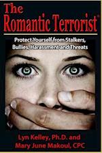 The Romantic Terrorist: Protect Yourself from Stalking, Bullying, Harassment and Threats 