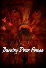 Burning Down Homes