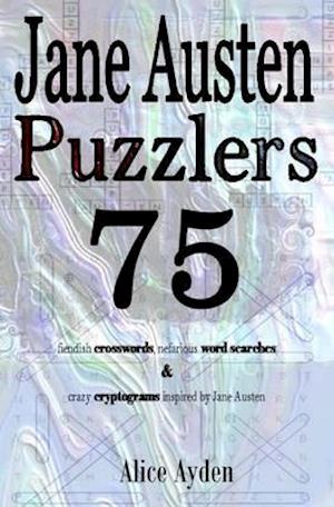 Jane Austen Puzzlers: 75 fiendish crosswords, nefarious word searches & crazy cryptograms inspired by Jane Austen