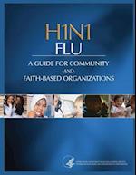 H1n1 Flu a Guide for Community and Faith-Based Organizations
