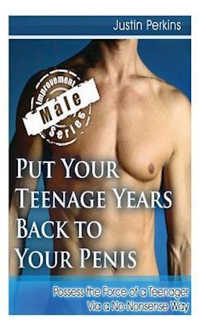 Put Your Teenage Years Back to Your Penis