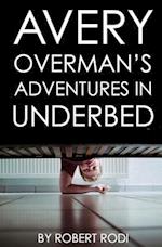 Avery Overman's Adventures in Underbed