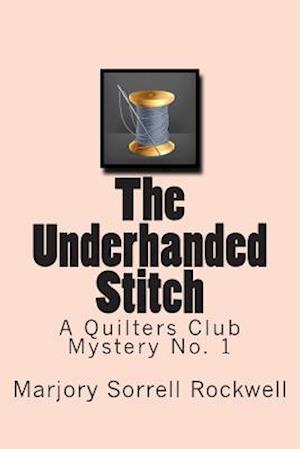 The Underhanded Stitch: A Quilters Club Mystery No. 1