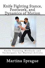 Knife Fighting Stance, Footwork, and Dynamics of Motion