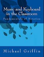 Music and Keyboard in the Classroom: The Fundamentals of Notation 